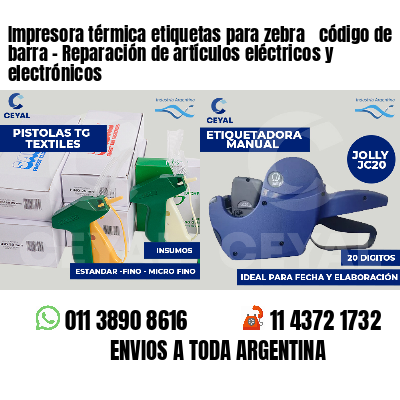 Impresora térmica etiquetas para zebra  código de barra - Reparación de artículos eléctricos y electrónicos